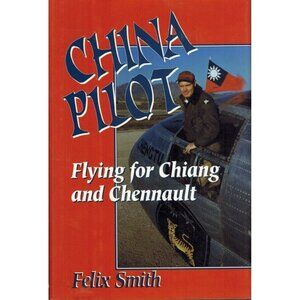 CHINA PILOT Flying for Chiang and Chennault by Smith, Felix & F. Margiotta